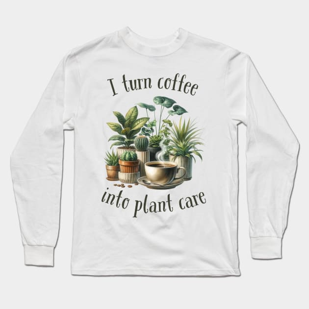 I turn coffee into plant care Long Sleeve T-Shirt by Batshirt